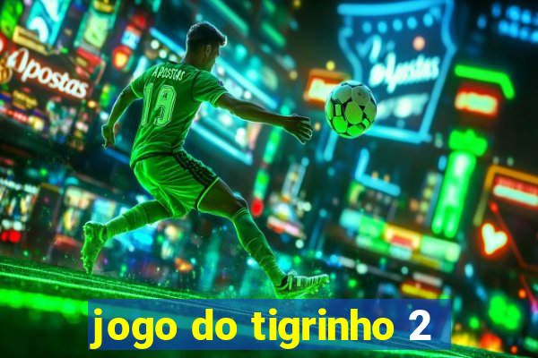 jogo do tigrinho 2